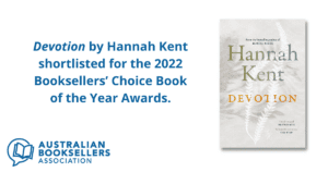 ‘Devotion’ by Hannah Kent shortlisted for the 2022 Booksellers’ Choice Book of the Year Awards description for ‘Devotion’ by Hannah Kent shortlisted for the 2022 Booksellers’ Choice Book of the Year Awards