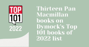 description for Thirteen Pan Macmillan books make the Dymocks Top 101 for 2022