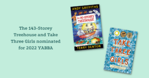 ‘The 143-Storey Treehouse’ and ‘Take Three Girls’ nominated for the 2022 YABBA Awards description for ‘The 143-Storey Treehouse’ and ‘Take Three Girls’ nominated for the 2022 YABBA Awards