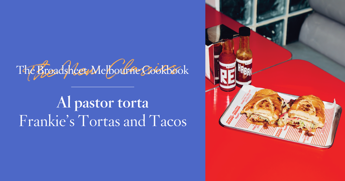 Al pastor torta | Frankie’s Tortas and Tacos | The Broadsheet Melbourne Cookbook: The New Classics