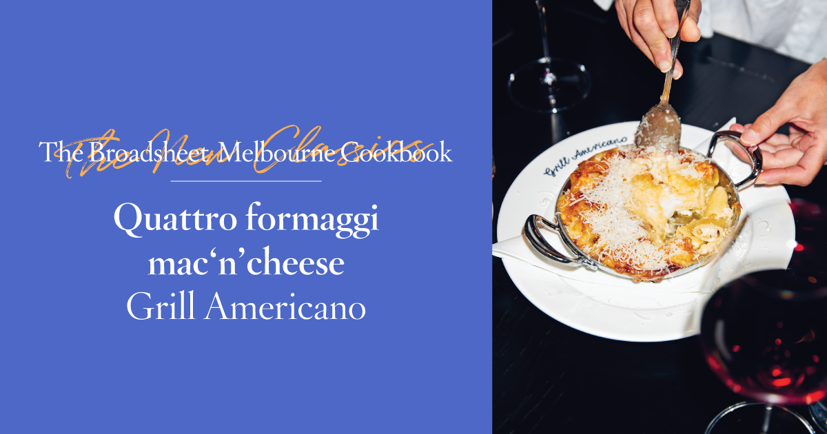 Quattro formaggi mac'n'cheese | Grill Americano | The Broadsheet Melbourne Cookbook: The New Classics