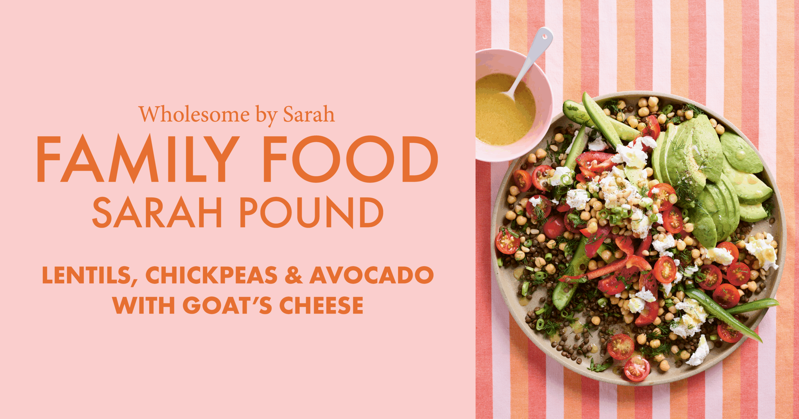 Lentil, Chickpeas & Avocado with Goat’s Cheese from Family Food by Sarah Pound